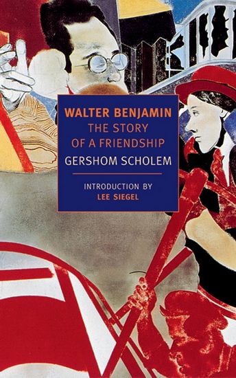 Walter Benjamin: The Story of a Friendship - GERSHOM SCHOLEM - LEE SIEGEL