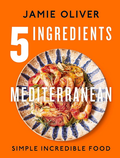 5 Ingredients Mediterranean: Simple Incredible Food - JAMIE OLIVER