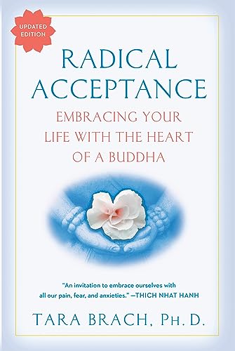 Radical Acceptance: Embracing Your Life With the Heart of a Buddha - TARA BRACH