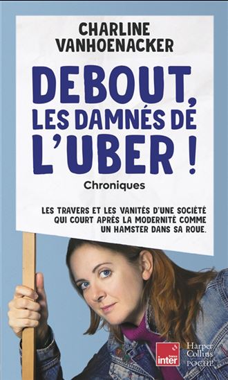 Debout, les damnés de l&#39;Uber ! : chroniques - CHARLINE VANHOENACKER