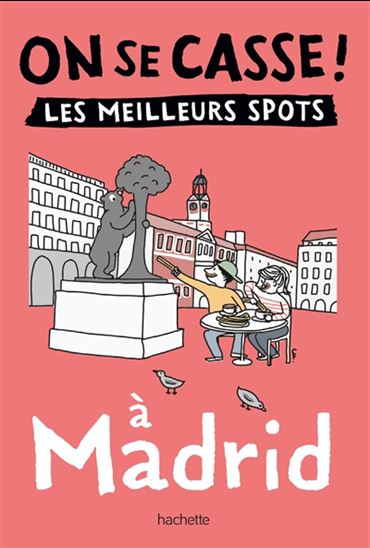 On se casse ! : les meilleurs spots à Madrid - COLLECTIF