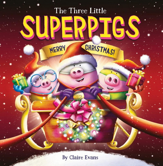 The Three Little Superpigs: Merry Christmas! - CLAIRE EVANS