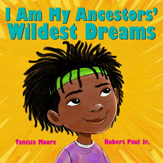 I Am My Ancestors&#39; Wildest Dreams - TANISIA MOORE - ROBERT PAUL JR