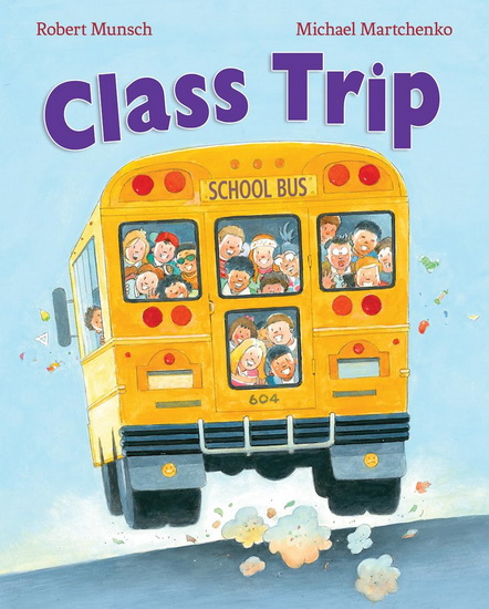 Class Trip - ROBERT MUNSCH - MICHAEL MARTCHENKO