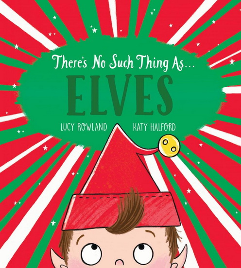 There&#39;s No Such Thing as... Elves - LUCY ROWLAND - KATY HALFORD