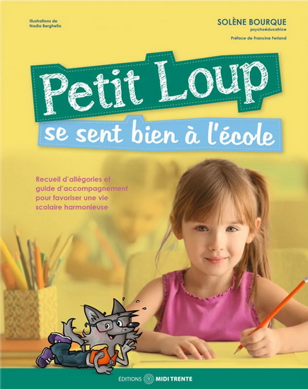 Petit Loup se sent bien à l&#39;école : recueil d&#39;allégories et guide d&#39;accompagnement pour favoriser une vie scolaire harmonieuse 2e éd. - SOLÈNE BOURQUE
