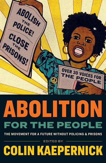 Abolition for the People: The Movement For A Future Without Policing & Prisons - COLIN KAEPERNICK