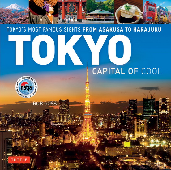 Tokyo - Capital of Cool: Tokyo&#39;s Most Famous Sights from Asakusa to Harajuku - ROB GOSS