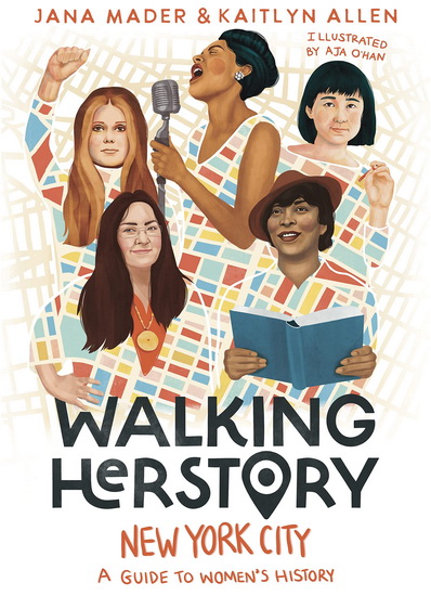 Walking Herstory: New York City: A Guide to Women's History - JANA MADER - KAITLYN ALLEN