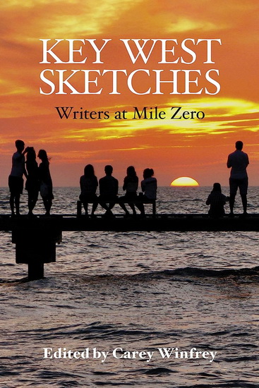 Key West Sketches: Writers at Mile Zero - CAREY WINFREY - WILLIAM WRIGHT