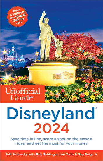 The Unofficial Guide to Disneyland 2024 - SETH KUBERSKY - BOB SEHLINGER