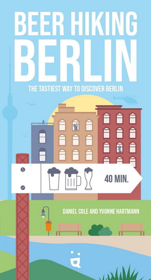 Beer Hiking Berlin: The tastiest way to discover Berlin - DANIEL COLE - YVONNE HARTMANN