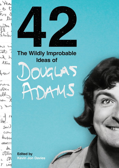 A 42: The Wildly Improbable Ideas of Douglas Adams - KEVIN JON DAVIES