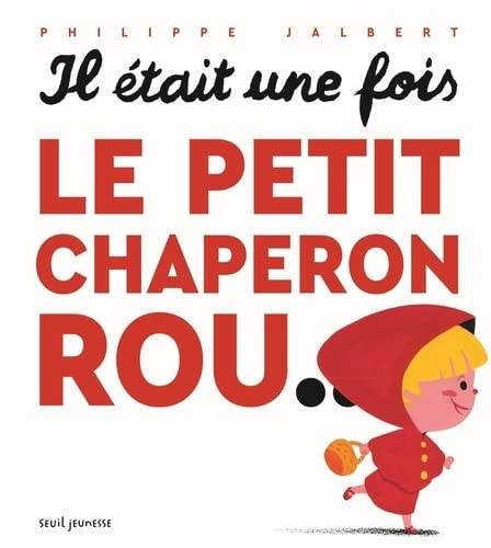 Il était une fois le Petit Chaperon rou... N. éd. - PHILIPPE JALBERT