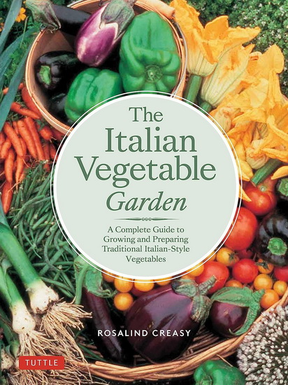 The Italian Vegetable Garden: A Complete Guide to Growing and Preparing Traditional Italian-Style Vegetables - ROSALIND CREASY