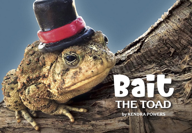 Bait the Toad - KENDRA POWERS - MATTHEW POWERS