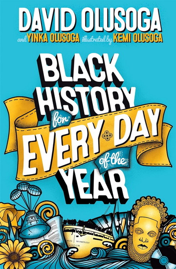 Black History for Every Day of the Year - DAVID OLUSOGA - YINKA OLUSOGA