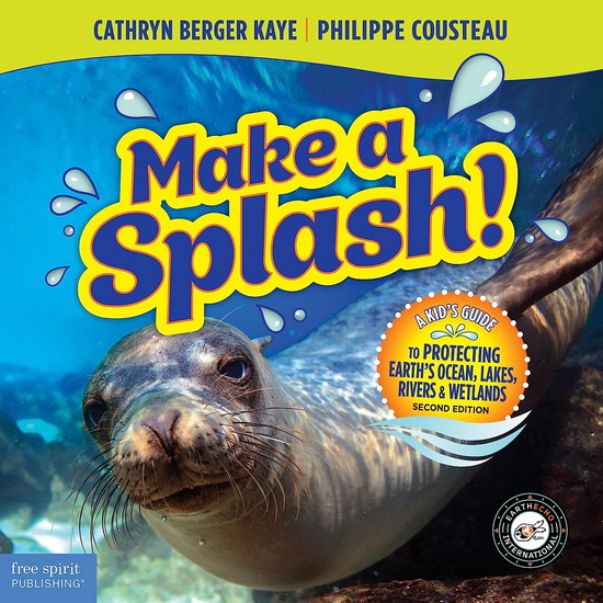 Make a Splash!: A Kid&#39;s Guide to Protecting Earth&#39;s Ocean, Lakes, Rivers & Wetlands - CATHRYN BERGER KAYE