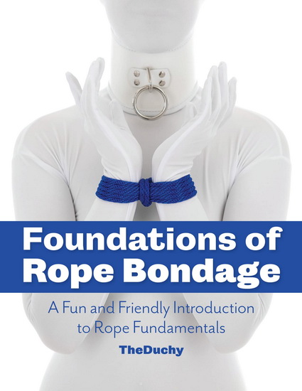 Foundations of Rope Bondage: A Fun and Friendly Introduction to Rope Fundamentals - LAZARUS REDMAYNE - KAJIRA BLUE
