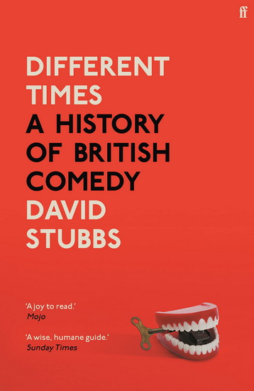 Different Times: A History of British Comedy - DAVID STUBBS