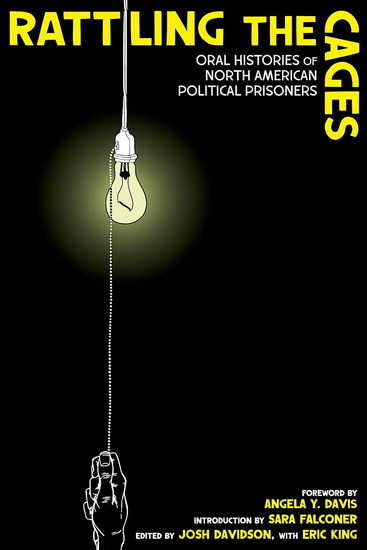 Rattling the Cages: A Collection of Oral Histories of North American Political Prisoners - JOSH DAVIDSON - ANGELA Y DAVIS