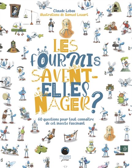 Les Fourmis savent-elles nager ? : 60 questions pour tout connaître de cet insecte fascinant - CLAUDE LEBAS - SAMUEL LOUART