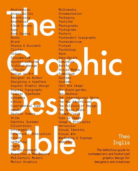 Graphic Design Bible: The Definitive Guide to Contemporary and Historical Graphic Design for Designers and Creatives - THEO INGLIS