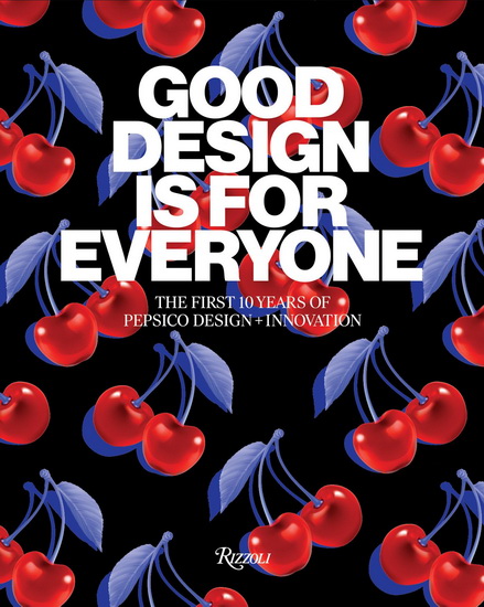 Good Design Is for Everyone: The First 10 Years of PepsiCo Design + Innovation - MAURO PORCINI - PEPSICO