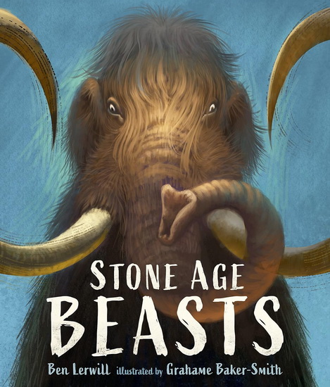 Stone Age Beasts - BEN LERWILL - GRAHAME BAKER-SMITH