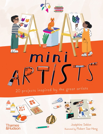 Mini Artists: 20 Projects Inspired by the Great Artists - JOS?PHINE SEBLON - ROBERT SAE-HENG