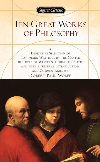 Ten Great Works of Philosophy - ROBERT PAUL WOLFF