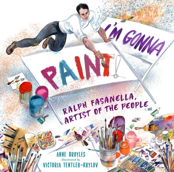 I'm Gonna Paint: Ralph Fasanella, Artist of the People - ANNE BROYLES - VICTORIA TENTLER-KRYLOV