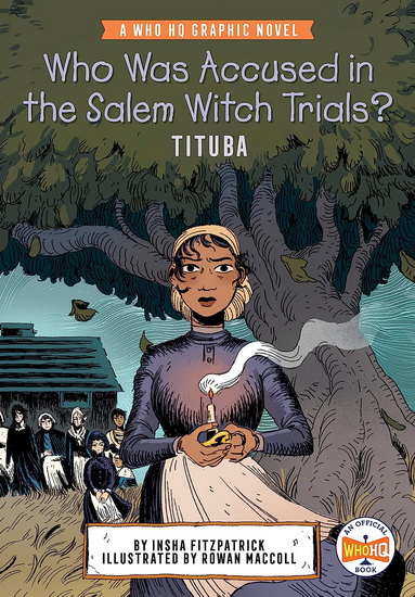Who Was Accused in the Salem Witch Trials?: Tituba: A Who HQ Graphic Novel - INSHA FITZPATRICK & AL