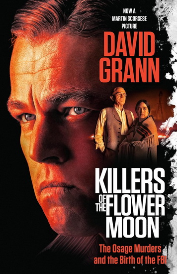 Killers of the Flower Moon (Movie Tie-in Edition): The Osage Murders and the Birth of the FBI - DAVID GRANN