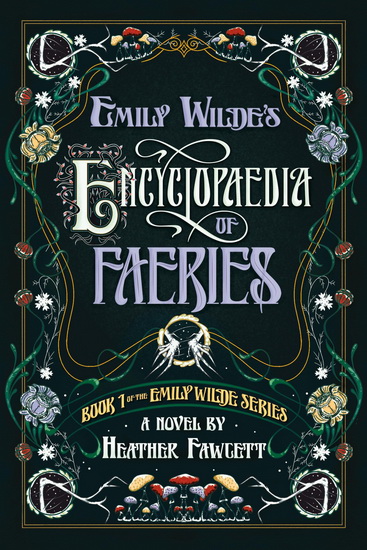 Emily Wilde's Encyclopaedia of Faeries: Book 1 of the Emily Wilde Series - HEATHER FAWCETT