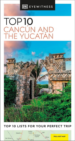 DK Eyewitness Top 10 Cancun and the Yucatan - DK EYEWITNESS