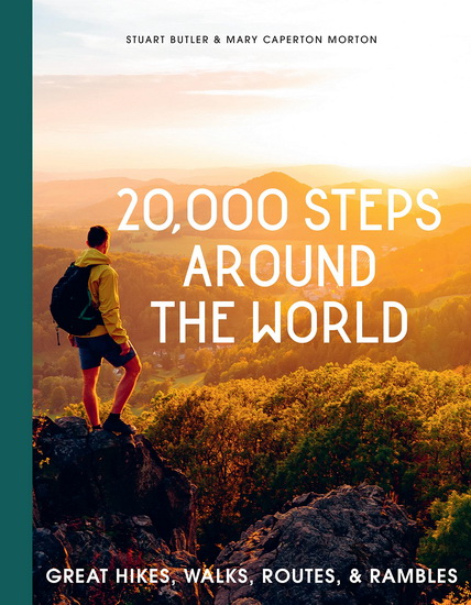 20,000 Steps Around the World: Great Hikes, Walks, Routes, and Rambles - STUART BUTLER - MARY CAPERTON MORTON