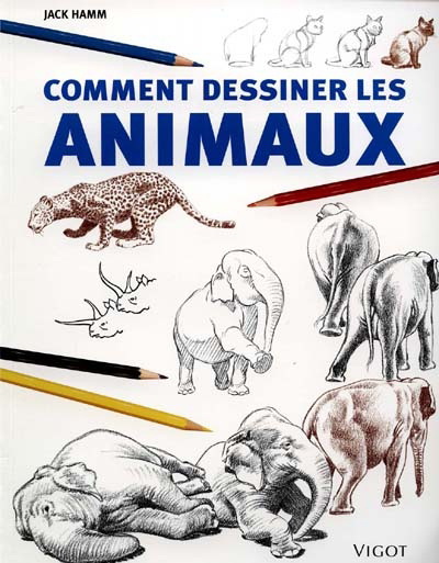 Comment dessiner les animaux - JACK HAMM
