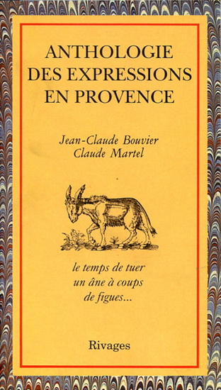 Anthologie des expressions de Provence - JEAN-CLAUDE & AL. BOUVIER