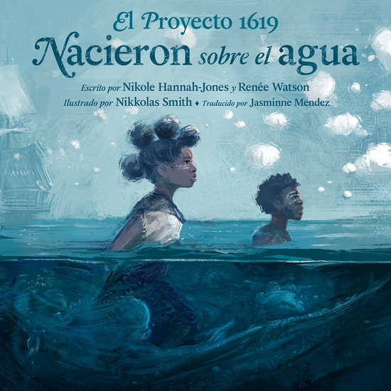 El Proyecto 1619: Nacieron sobre el agua - NIKOLE HANNAH-JONES & AL