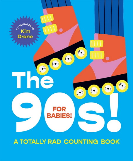 The 90s! For Babies!: A Totally Rad Counting Book - KIM DRANE