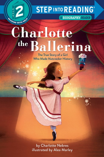 Charlotte the Ballerina: The True Story of a Girl Who Made Nutcracker History - CHARLOTTE NEBRES - ALEA MARLEY