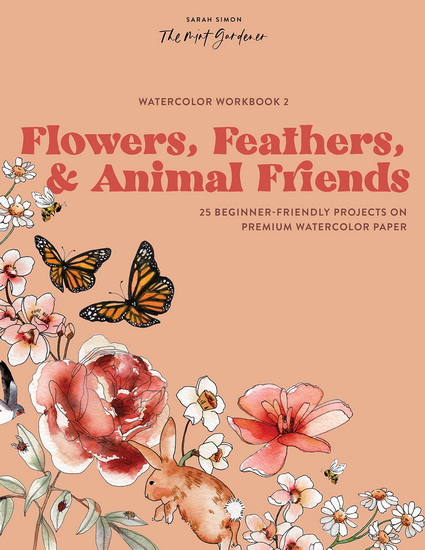 Watercolor Workbook: Flowers, Feathers, and Animal Friends: 25 Beginner-Friendly Projects on Premium Watercolor Paper - COLLECTIF