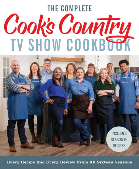 The Complete Cook?s Country TV Show Cookbook: Every Recipe and Every Review from All Sixteen Seasons Includes Season 16 - AMERICA'S TEST KITCHEN