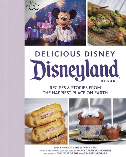 Delicious Disney: Disneyland: Recipes & Stories from The Happiest Place on Earth - PAM BRANDON - MARCY SMOTHERS