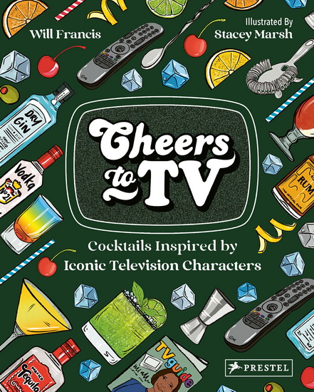 Cheers to TV: Cocktails Inspired by Iconic Television Characters - WILL FRANCIS - STACEY MARSH