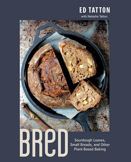 BReD: Sourdough Loaves, Small Breads, and Other Plant-Based Baking - ED TATTON - NATASHA TATTON