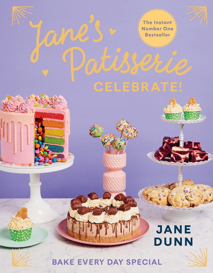 Jane&#39;s Patisserie Celebrate!: Bake every day special. - JANE DUNN