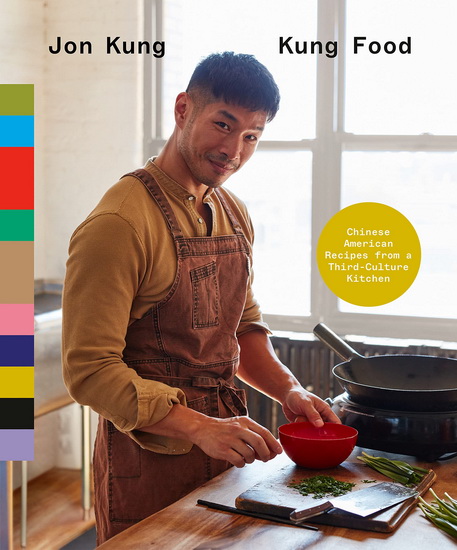 Kung Food: Chinese American Recipes from a Third-Culture Kitchen: A Cookbook - JON KUNG