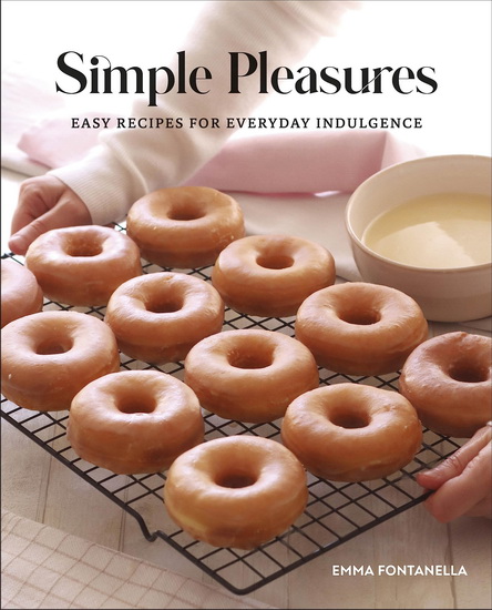 Simple pleasures : easy recipes for everyday indulgence - EMMA FONTANELLA